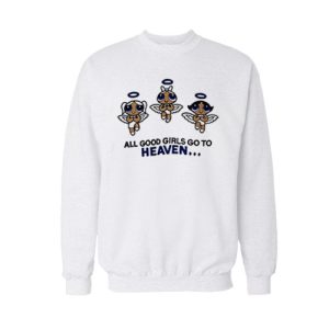 All Good Girls Go To Heaven Sweatshirt