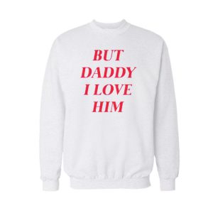But Daddy I Love Him 2020 Sweatshirt