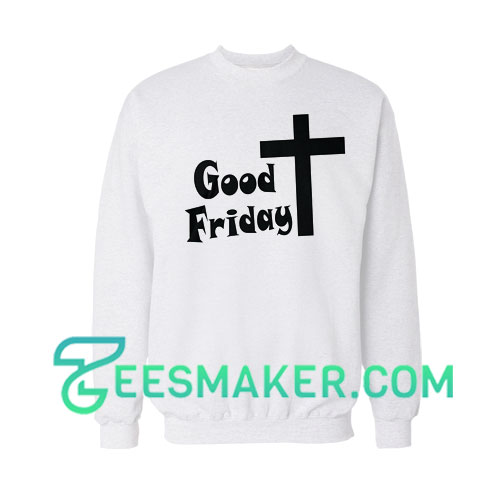 Good Friday Sweatshirt For Unisex