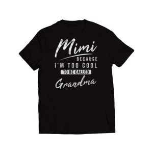 Mimi Because I'm To Cool T-Shirt