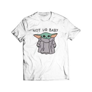 Not Ur Baby Yoda T-Shirt