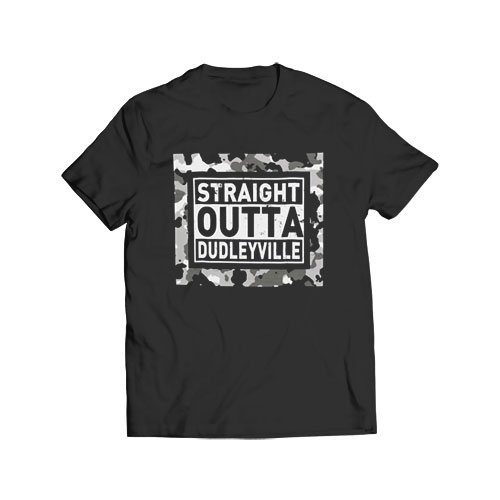 Straight Outta Dudleyville T-Shirt