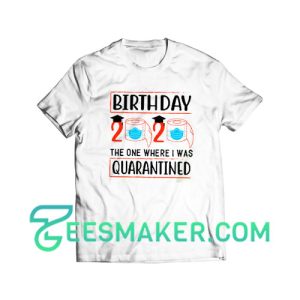 Birthday 2020 Quarantine T-Shirt Pandemic Day Size S - 3XL