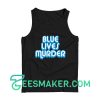 Blue Lives Murder Tank Top