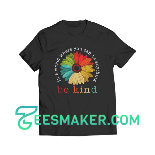Daisy In A World T-Shirt Where You Can Be Anything Be Kind Size S - 3XL