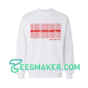 Have a Nice Day BLM Sweatshirt Black Lives Matter Size S - 3XL