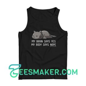My Brain Says Yes Tank Top My Body Says Nope Size S - 2XL