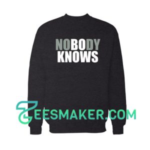 No Body Knows Sweatshirt