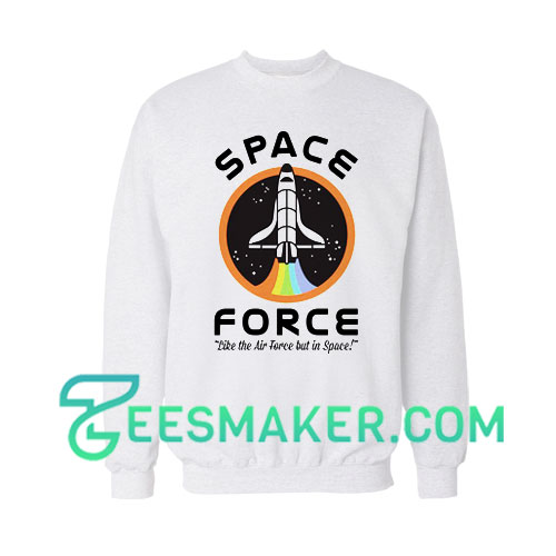 Space Force Like the Air Force Sweatshirt
