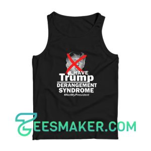 I Have Trump Derangement Syndrome Tank Top Size S - 2XL
