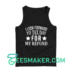 I Look Forward To Tax Day For My Refund Tank Top Accountant Gift