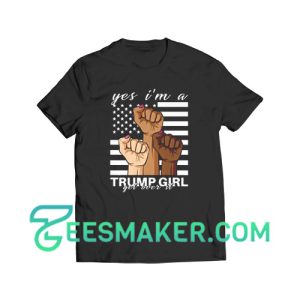 I’m A Trump Girl Trump T-Shirt Unisex Adult Size S - 3XL