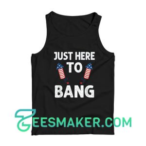 Just Here To Bang 4th of July Tank Top Firework Fourth July Size S - 2XL