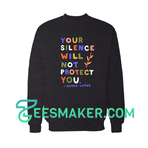 Your Silence Will Not Protect You Sweatshirt Audre Lorde Size S - 3XL