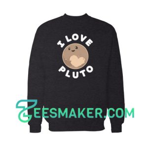 I Love Pluto Sweatshirt For Unisex