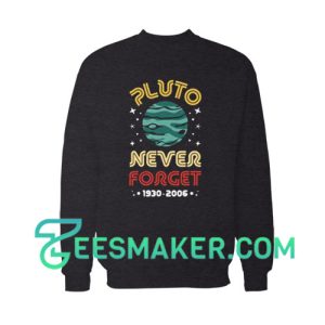 Never Forget Pluto Sweatshirt For Unisex