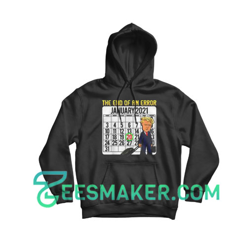 Trump The End Of An Error Hoodie For Unisex