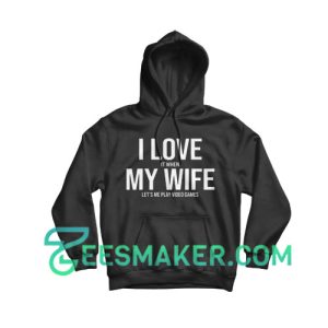 I Love It When My Wife Hoodie For Unisex