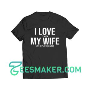 I Love It When My Wife T-Shirt For Unisex