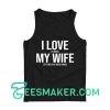 I Love It When My Wife Tank Top For Unisex