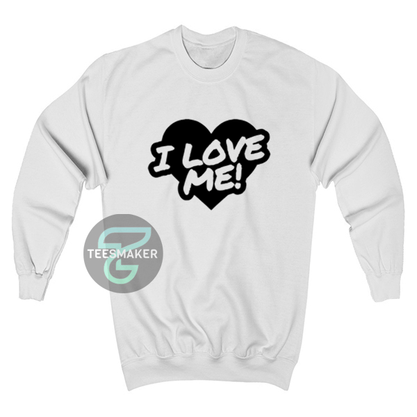 I Love Me Sweatshirt For Unisex