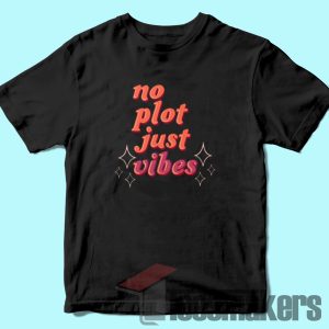 no plot just vibes tshirt
